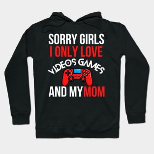 Sorry Girls I Only Love Video Games And My Mom Hoodie